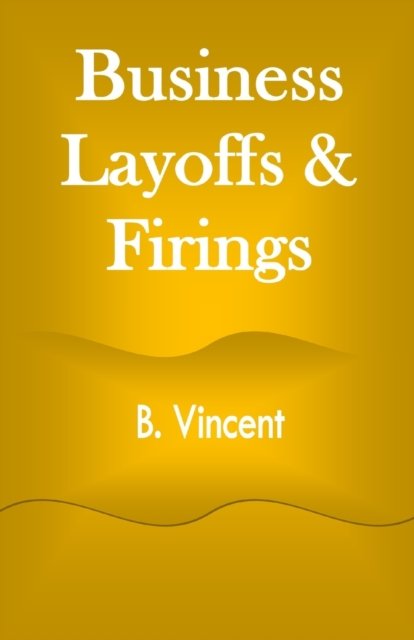 Cover for B Vincent · Business Layoffs &amp; Firings (Taschenbuch) (2021)