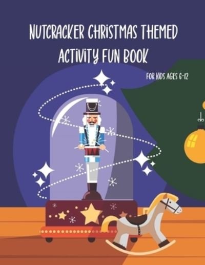 Cover for Chikku Publishing · Nutcracker Christmas Themed Activity Fun Book For Kids Ages 6-12 (Paperback Book) (2020)