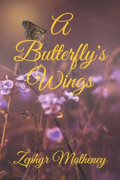 Cover for Zephyr Matheney · A Butterfly's Wings (Pocketbok) (2020)