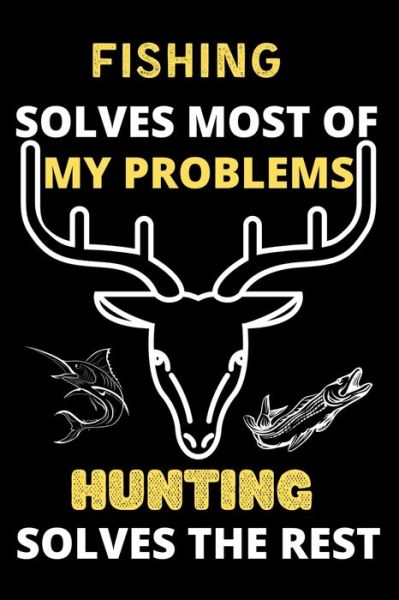 Cover for Shin Publishing House · Fishing solves most of my problems hunting solves the rest (Paperback Book) (2020)