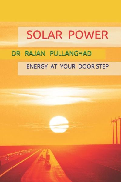 Cover for Rajan Pullanghad · Solar Power: Energy at Your Door Step (Paperback Book) (2021)