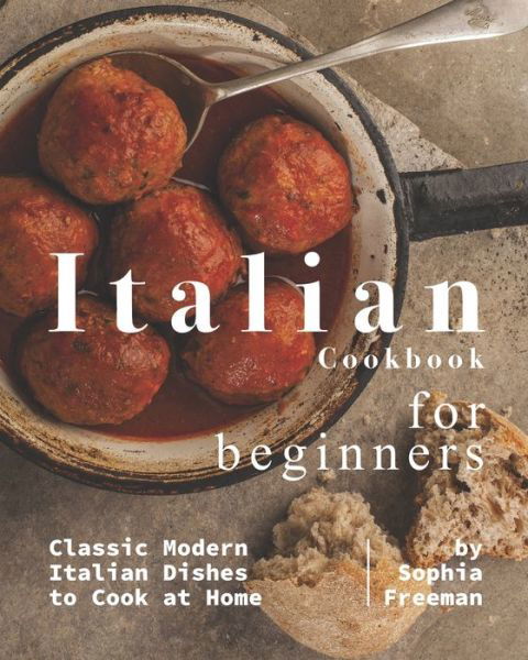 Cover for Sophia Freeman · Italian Cookbook for Beginners (Paperback Book) (2020)