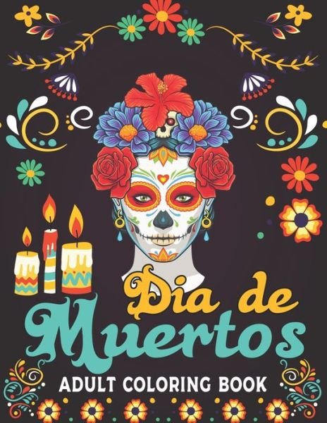 Dia De Muertos Adult Coloring Book - Jh Publications - Bøger - Independently Published - 9798698328841 - 15. oktober 2020
