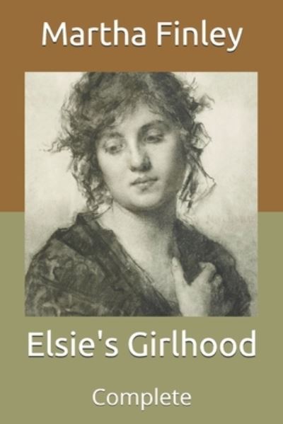 Cover for Martha Finley · Elsie's Girlhood: Complete (Paperback Book) (2021)