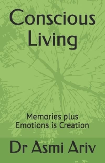 Cover for Asmi Ariv · Conscious Living: Memories plus Emotions is Creation (Paperback Book) (2021)