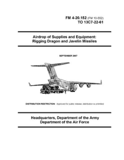 Cover for U S Army · FM 4-20.152 Airdrop of Supplies and Equipment: Rigging Dragon and Javelin Missiles (Paperback Book) (2021)