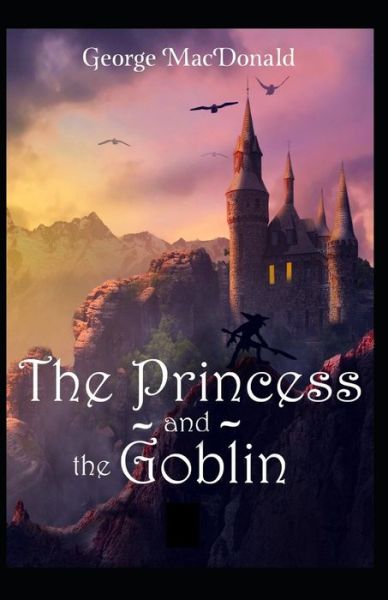 Cover for George MacDonald · The Princess and the Goblin Illustrated (Paperback Book) (2021)