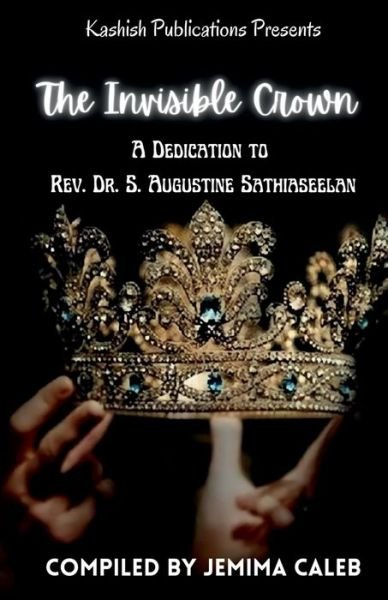 Cover for Jemima Caleb · The Invisible Crown: A Dedication To Rev. Dr. S. Augustine Sathiaseelan (Paperback Book) (2021)