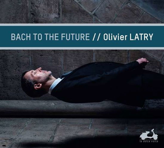 Bach To The Future - Olivier Latry - Musiikki - LA DOLCE VOLTA - 3770001903842 - torstai 21. maaliskuuta 2019