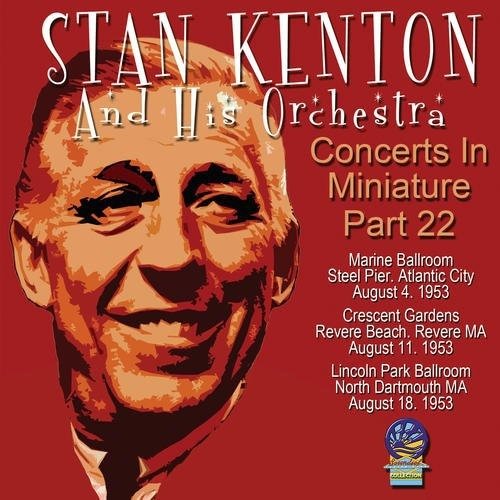 Concerts in Miniature Part 22 - Stan Kenton and His Orchestra - Music - CADIZ - SOUNDS OF YESTER YEAR - 5019317020842 - August 16, 2019