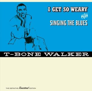 Cover for T-bone Walker · I Get So Weary / Singing The Blues (CD) (2016)