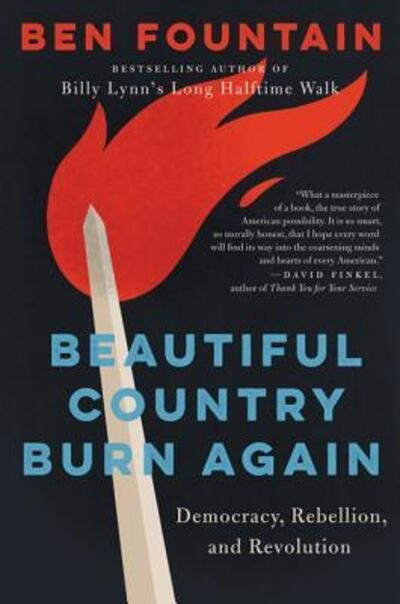 Cover for Ben Fountain · Beautiful Country Burn Again: Democracy, Rebellion, and Revolution (Hardcover bog) (2018)