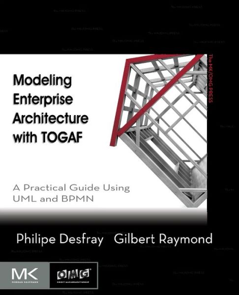 Cover for Desfray, Philippe (Co-founder of and Vice President of R&amp;D at Softeam) · Modeling Enterprise Architecture with TOGAF: A Practical Guide Using UML and BPMN - The MK/OMG Press (Paperback Book) (2014)