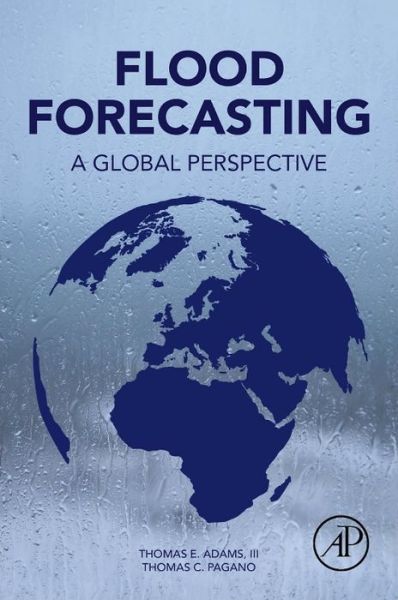 Flood Forecasting: A Global Perspective - Thomas Adams - Books - Elsevier Science Publishing Co Inc - 9780128018842 - April 27, 2016