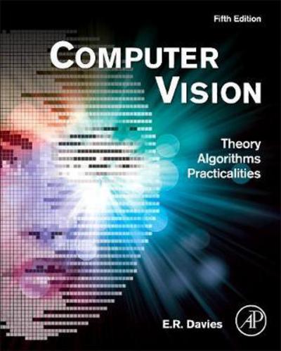 Cover for Davies, E. R. (Emeritus Professor of Machine Vision, Royal Holloway, University of London, UK (deceased)) · Computer Vision: Principles, Algorithms, Applications, Learning (Gebundenes Buch) (2017)