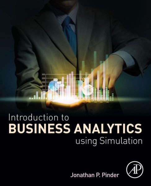 Cover for Pinder, Jonathan P. (School of Management, Wake Forest University, Winston-Salem NC, USA) · Introduction to Business Analytics Using Simulation (Paperback Book) (2016)