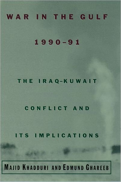 Cover for Khadduri, Majid (University Distinguished Professor Emeritus, University Distinguished Professor Emeritus, Johns Hopkins University School of Advanced International Studies) · War in the Gulf, 1990-91: The Iraq-Kuwait Conflict and Its Implications (Hardcover Book) [First edition] (1997)
