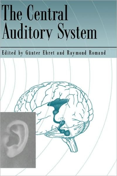 Cover for Ehret, Gunter (Abteilung Vergleichende Neuriobiologie, Abteilung Vergleichende Neuriobiologie, Universitat Ulm, Germany) · The Central Auditory System (Hardcover bog) (1997)