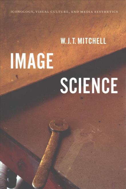 Cover for W. J. T. Mitchell · Image Science: Iconology, Visual Culture, and Media Aesthetics (Taschenbuch) (2018)