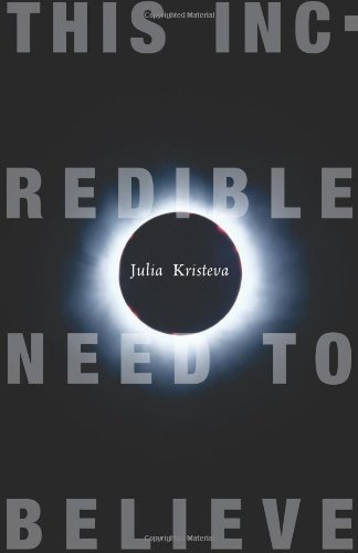 Cover for Julia Kristeva · This Incredible Need to Believe - European Perspectives: A Series in Social Thought and Cultural Criticism (Hardcover Book) [1st edition] (2009)