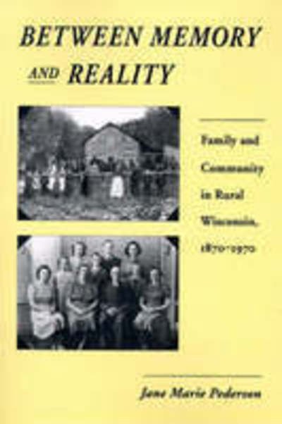 Cover for Jane Marie Pederson · Between Memory and Reality: Family and Community in Rural Wisconsin, 1870-1970 - History of American Thought &amp; Culture (Paperback Book) [First Printing edition] (1992)