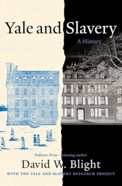 Yale and Slavery: A History - David W. Blight - Books - Yale University Press - 9780300281842 - April 22, 2025