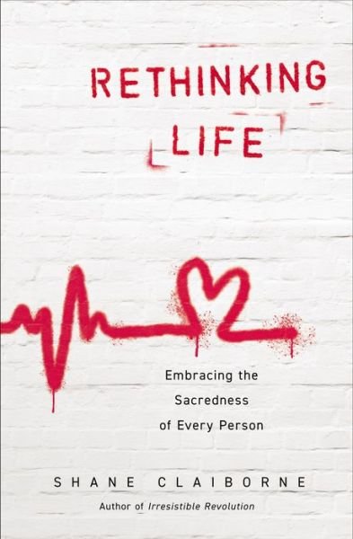 Cover for Shane Claiborne · Rethinking Life: Embracing the Sacredness of Every Person (Paperback Book) (2023)
