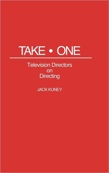 Cover for Jack Kuney · Take One: Television Directors on Directing (Hardcover Book) (1990)