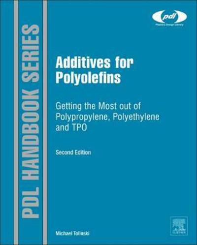 Cover for Tolinski, Michael (Managing Editor, Plastics Engineering magazine (SPE)) · Additives for Polyolefins: Getting the Most out of Polypropylene, Polyethylene and TPO - Plastics Design Library (Hardcover Book) (2015)