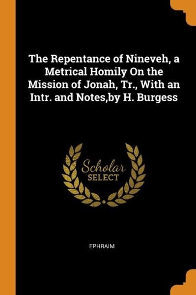 Cover for Ephraim · The Repentance of Nineveh, a Metrical Homily on the Mission of Jonah, Tr., with an Intr. and Notes, by H. Burgess (Paperback Bog) (2018)