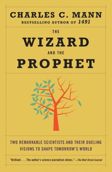Cover for Charles Mann · The Wizard and the Prophet: Two Remarkable Scientists and Their Dueling Visions to Shape Tomorrow's World (Paperback Book) (2019)
