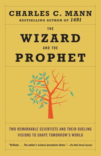 The Wizard and the Prophet: Two Remarkable Scientists and Their Dueling Visions to Shape Tomorrow's World - Charles Mann - Książki - Knopf Doubleday Publishing Group - 9780345802842 - 16 kwietnia 2019