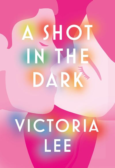 Cover for Victoria Lee · A Shot in the Dark: A deeply romantic love story you will never forget (Pocketbok) (2023)