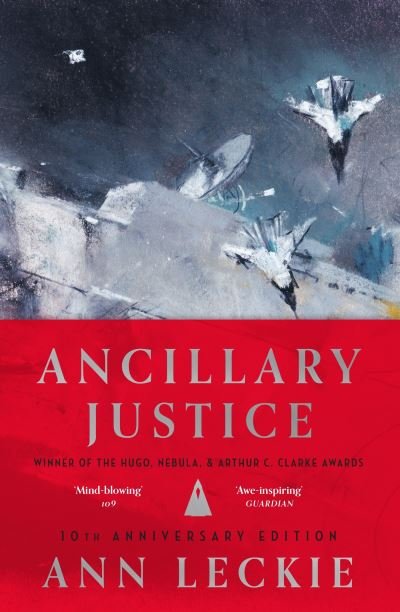Cover for Ann Leckie · Ancillary Justice: THE HUGO, NEBULA AND ARTHUR C. CLARKE AWARD WINNER - Imperial Radch (Gebundenes Buch) (2023)