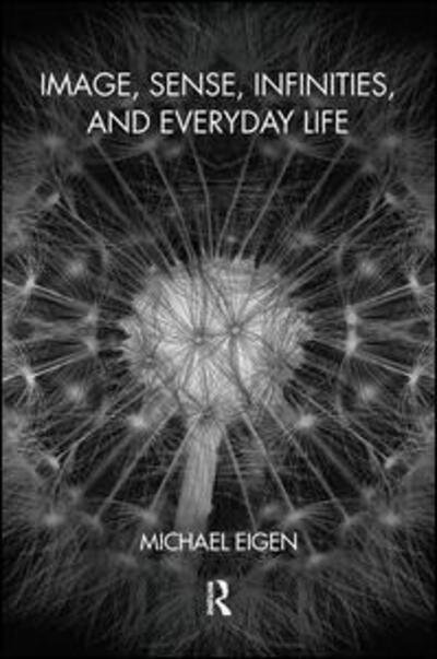 Cover for Michael Eigen · Image, Sense, Infinities, and Everyday Life (Hardcover Book) (2019)