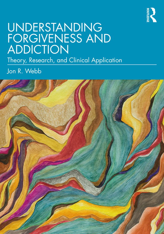 Cover for Jon R. Webb · Understanding Forgiveness and Addiction: Theory, Research, and Clinical Application (Paperback Book) (2021)