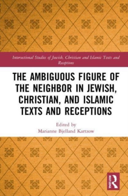 The Ambiguous Figure of the Neighbor in Jewish, Christian, and Islamic Texts and Receptions - Intersectional Studies of Jewish, Christian and Islamic Texts and Receptions (Paperback Book) (2024)