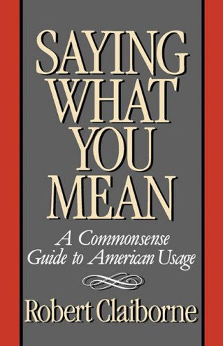 Robert Claiborne · Saying What You Mean: A Commonsense Guide to American Usage (Taschenbuch) (2024)