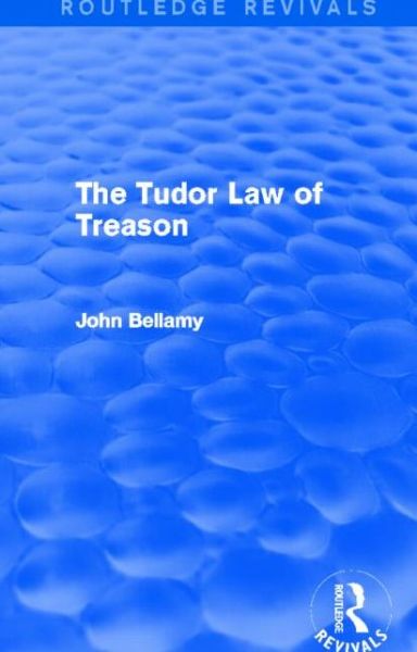 Cover for John Bellamy · The Tudor Law of Treason (Routledge Revivals): An Introduction - Routledge Revivals (Paperback Book) (2014)