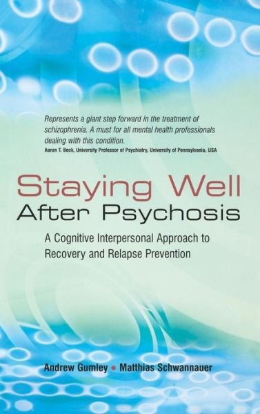 Staying Well After Psychosis: A Cognitive Interpersonal Approach to Recovery and Relapse Prevention - Gumley, Andrew (University of Glasgow, UK) - Bøger - John Wiley & Sons Inc - 9780470021842 - 27. januar 2006