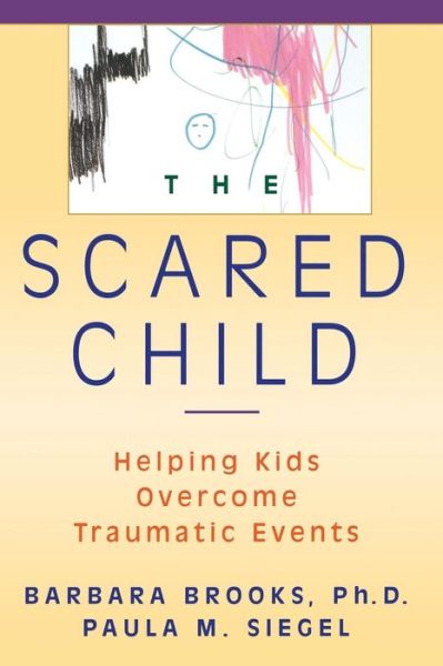 Cover for Barbara Brooks · The Scared Child: Helping Kids Overcome Traumatic Events (Paperback Book) (1996)