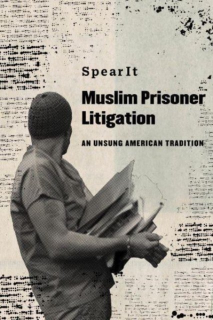 Cover for SpearIt · Muslim Prisoner Litigation: An Unsung American Tradition (Hardcover bog) (2023)