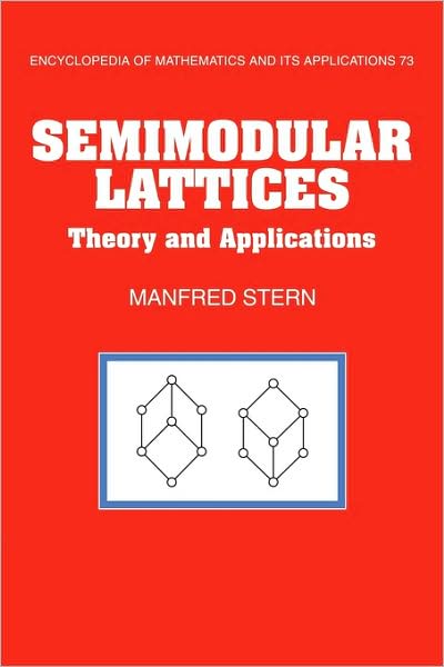Cover for Manfred Stern · Semimodular Lattices: Theory and Applications - Encyclopedia of Mathematics and its Applications (Paperback Book) (2009)