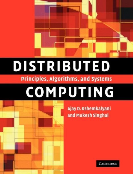 Cover for Kshemkalyani, Ajay D. (Associate Professor, University of Illinois, Chicago) · Distributed Computing: Principles, Algorithms, and Systems (Paperback Book) (2011)