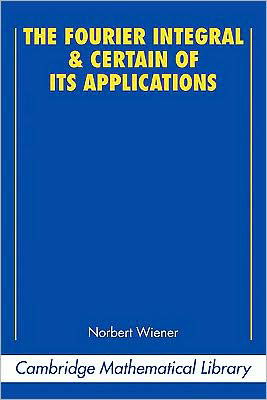 The Fourier Integral and Certain of its Applications - Norbert Wiener - Books - Cambridge University Press - 9780521358842 - November 17, 1988