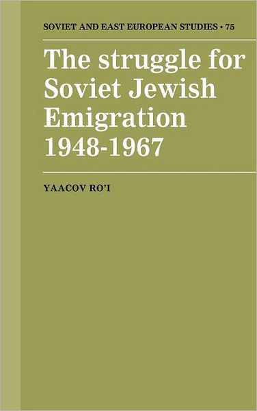 Cover for Ro'i, Yaacov (Tel-Aviv University) · The Struggle for Soviet Jewish Emigration, 1948–1967 - Cambridge Russian, Soviet and Post-Soviet Studies (Inbunden Bok) (1991)