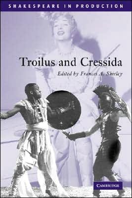 Troilus and Cressida - Shakespeare in Production - William Shakespeare - Books - Cambridge University Press - 9780521796842 - August 18, 2005