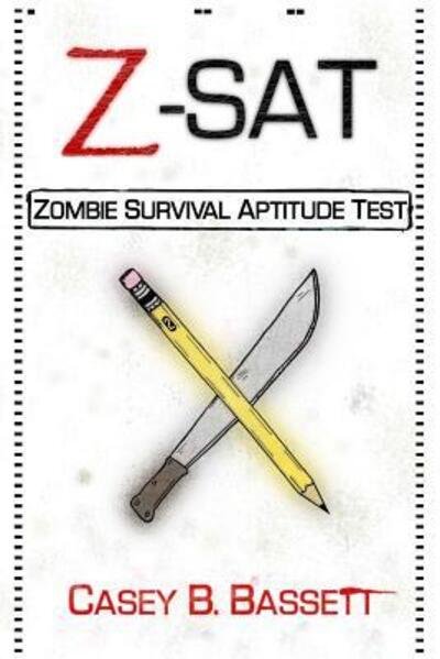 Z-sat: Zombie Survival Aptitude Test - Casey B. Bassett - Books - Lulu - 9780557890842 - December 19, 2010