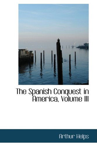 Cover for Arthur Helps · The Spanish Conquest in America, Volume III (Paperback Book) (2008)