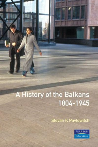 A History of the Balkans 1804-1945 - Stevan K. Pavlowitch - Livros - Taylor & Francis Ltd - 9780582045842 - 7 de maio de 1999